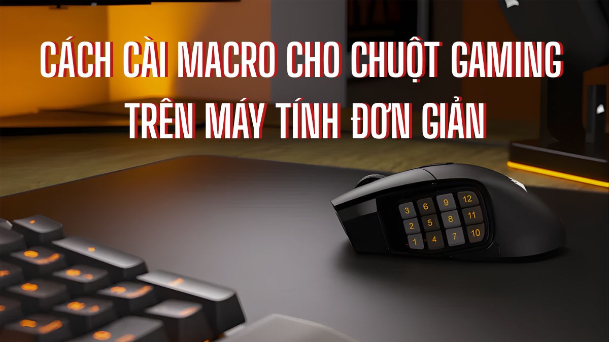 Cách cài macro cho chuột gaming trên máy tính đơn giản